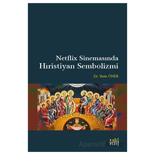 Netflix Sinemasında Hıristiyan Sembolizmi - Yasin Öner - Eski Yeni Yayınları