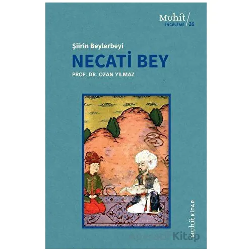 Şiirin Beylerbeyi Necati Bey - Ozan Yılmaz - Muhit Kitap