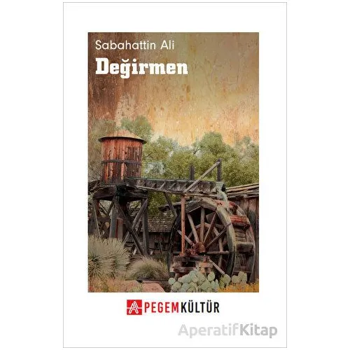 Değirmen - Sabahattin Ali - Pegem Akademi Yayıncılık