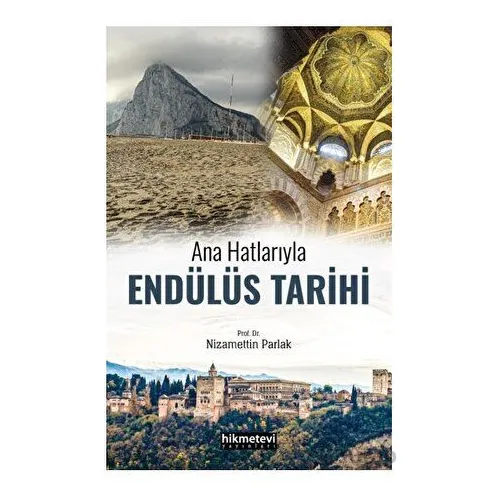 Ana Hatlarıyla Endülüs Tarihi - Nizamettin Parlak - Hikmetevi Yayınları