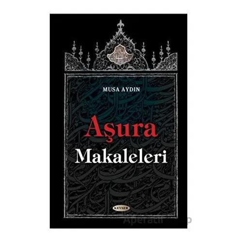 Aşura Makaleleri - Musa Aydın - Kevser Yayınları