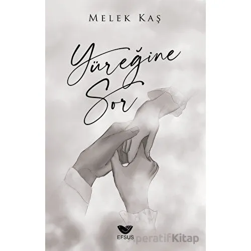Yüreğine Sor - Melek Kaş - Efsus Yayınları