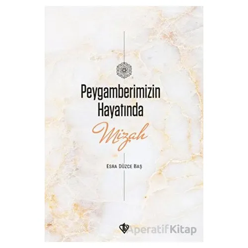 Peygamberimizin Hayatında Mizah - Esra Düzce Baş - Türkiye Diyanet Vakfı Yayınları