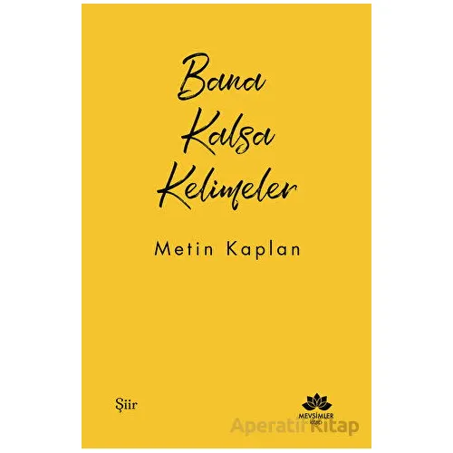 Bana Kalsa Kelimeler - Metin Kaplan - Mevsimler Kitap