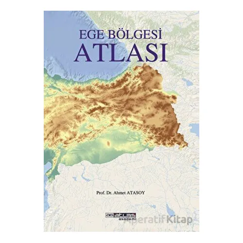 Ege Bölgesi Atlası - Ahmet Atasoy - Atlas Akademi