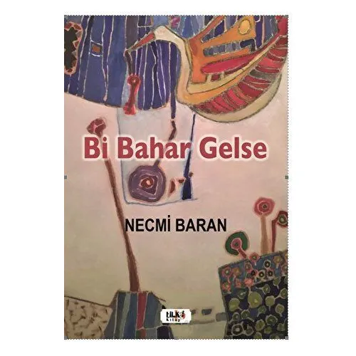 Bi Bahar Gelse - Necmi Baran - Tilki Kitap