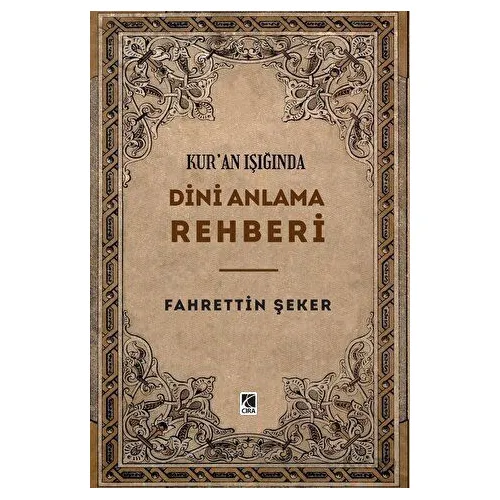 Kur’an Işığında Dini Anlama Rehberi - Fahrettin Şeker - Çıra Yayınları