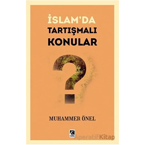 İslam’da Tartışmalı Konular - Muhammer Önel - Çıra Yayınları