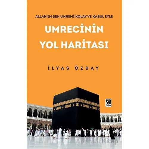 Umrecinin Yol Haritası - İlyas Özbay - Çıra Yayınları