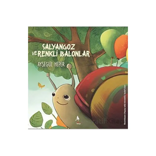 Salyangoz ve Renkli Balonlar - Ayşegül Heper - A7 Kitap