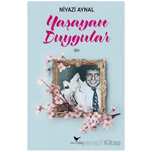 Yaşayan Duygular - Niyazi Aynal - Günce Yayınları