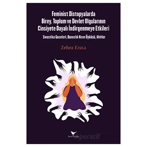 Feminist Distopyalarda Birey, Toplum ve Devlet Olgularının Cinsiyete Dayalı İndirgemeye Etkileri