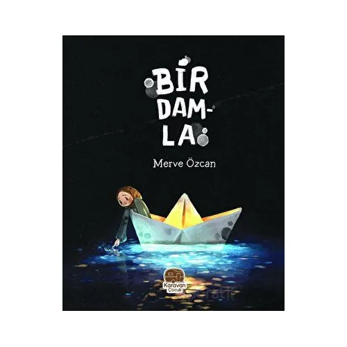 Bir Damla - Merve Özcan - Karavan Çocuk Yayınları