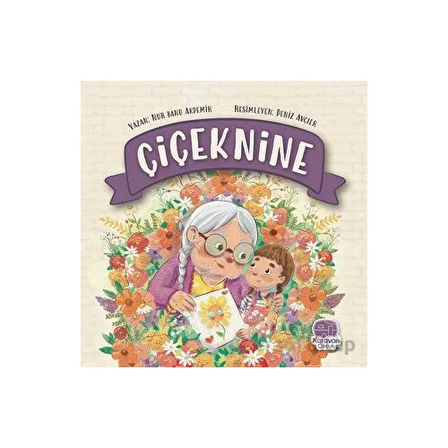 Çiçeknine - Nur Banu Akdemir - Karavan Çocuk Yayınları