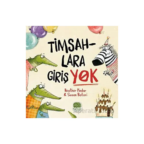 Timsahlara Girişi Yok - Heather Pindar - Karavan Çocuk Yayınları