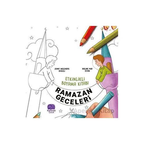 Etkinlikli Boyama Kitabı Ramazan Geceleri - Jenny Molendyk Divleli - Karavan Çocuk Yayınları