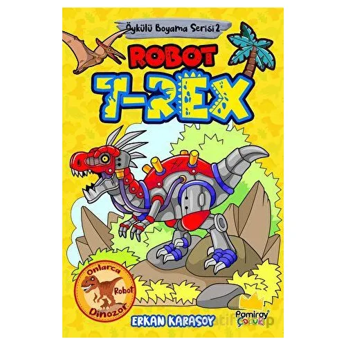 Öykülü Boyama Serisi 2: Robot T-Rex - Erkan Karasoy - Pamiray Yayınları