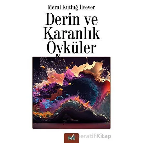 Derin ve Karanlık Öyküler - Meral Kutluğ İlsever - İzan Yayıncılık
