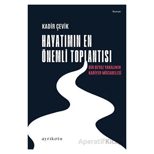 Hayatımın En Önemli Toplantısı - Kadir Çevik - Ayrıkotu Yayınları