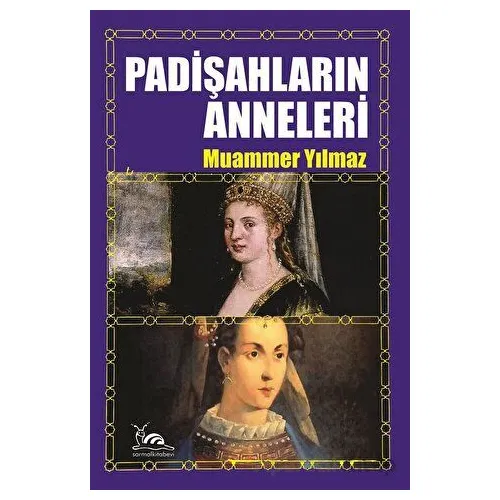 Padişahların Anneleri - Muammer Yılmaz - Sarmal Kitabevi