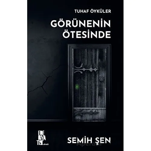 Tuhaf Öyküler  Görünenin Ötesinde - Semih Şen - Edebiyatist