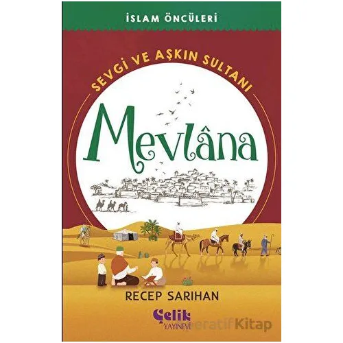 Sevgi ve Aşkın Sultanı Mevlana - Recep Sarıhan - Çelik Yayınevi