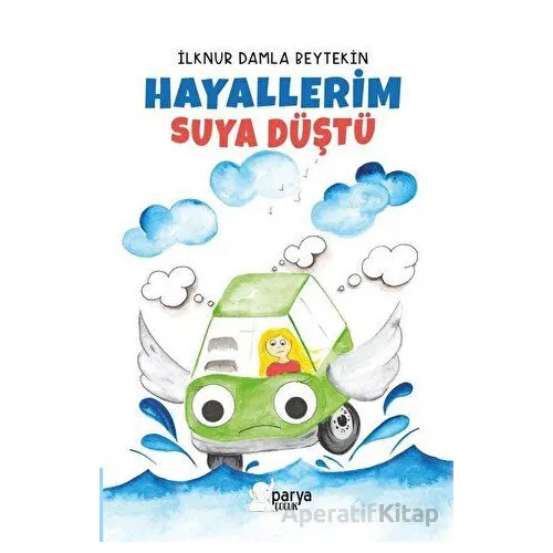 Hayallerim Suya Düştü - İlknur Damla Beytekin - Parya Kitap