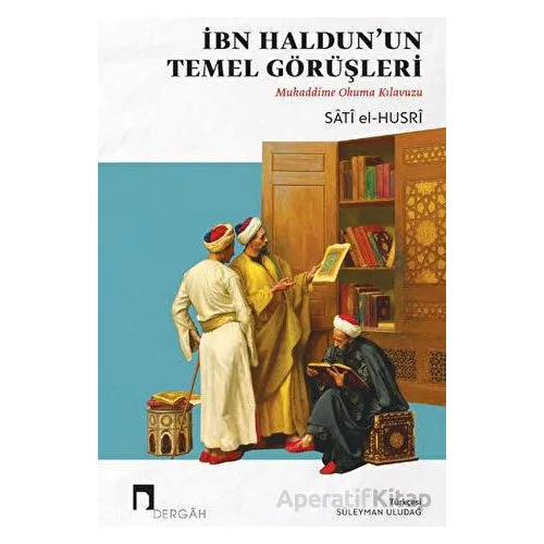 İbn Haldunun Temel Görüşleri - Satı el-Husri - Dergah Yayınları