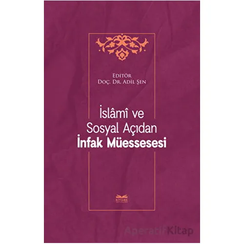 İslami ve Sosyal Açıdan İnfak Müessesesi - Adil Şen - Kitabe Yayınları