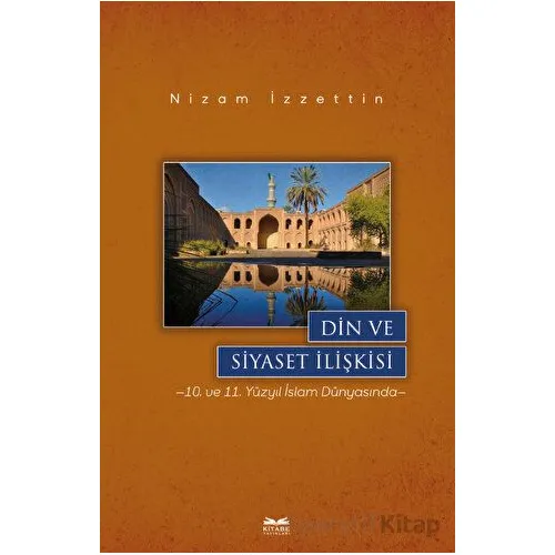 Din ve Siyaset İlişkisi - Nizam İzzettin - Kitabe Yayınları