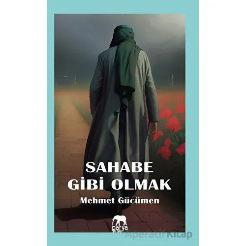 Sahabe Gibi Olmak - Mehmet Gücümen - Parya Kitap