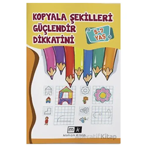 Kopyala Şekilleri Güçlendir Dikkatini 5-7 Yaş - Mahmut Yılmaz - Mirhan Kitap