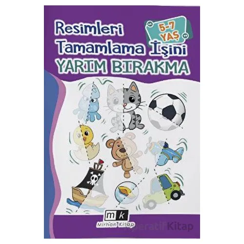 Resimleri Tamamla İşini Yarım Bırakma 5-7 Yaş - Mahmut Yılmaz - Mirhan Kitap