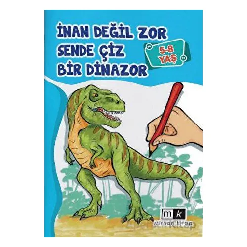 İnan Değil Zor Sende Çiz Bir Dinazor 5-8 Yaş - Mahmut Yılmaz - Mirhan Kitap