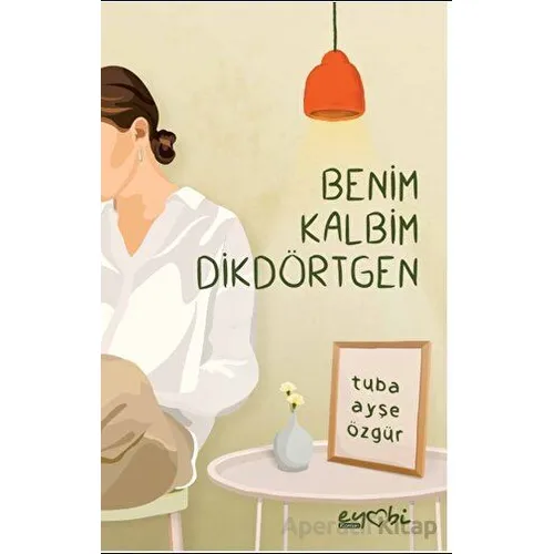 Benim Kalbim Dikdörtgen - Tuba Ayşe Özgür - Eyobi Yayınları