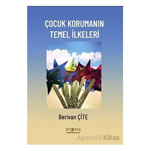 Çocuk Korumanın Temel İlkeleri - Berivan Çite - Ütopya Yayınevi