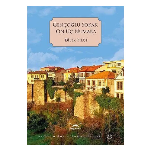 Gençoğlu Sokak On Üç Numara - Dilek Bilge - Heyamola Yayınları