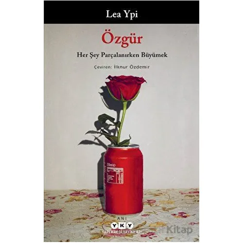 Özgür: Her Şey Parçalanırken Büyümek - Lea Ypi - Yapı Kredi Yayınları
