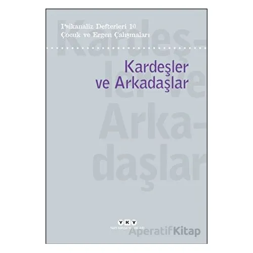 Psikanaliz Defterleri 10 – Çocuk ve Ergen Çalışmaları/Kardeşler ve Arkadaşlar