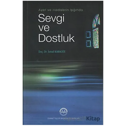 Ayet ve Hadis Işığında Sevgi ve Dostluk - İsmail Karagöz - Diyanet İşleri Başkanlığı