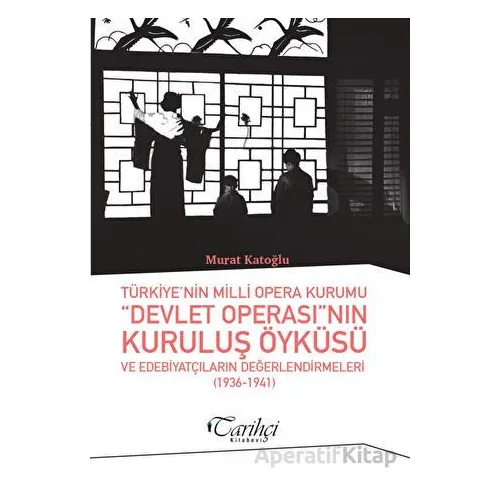 Türkiyenin Milli Opera Kurumu Devlet Operasının Kuruluş Öyküsü ve Edebiyatçıların Değerlendirmeleri