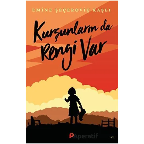 Kurşunların da Rengi Var - Emine Şeçeroviç Kaşlı - Pınar Yayınları