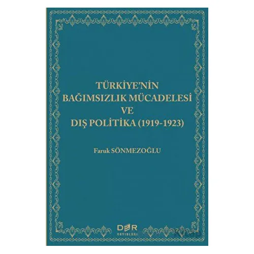 Türkiyenin Bağımsızlık Mücadelesi ve Dış Politika (1919-1923) - Faruk Sönmezoğlu - Der Yayınları
