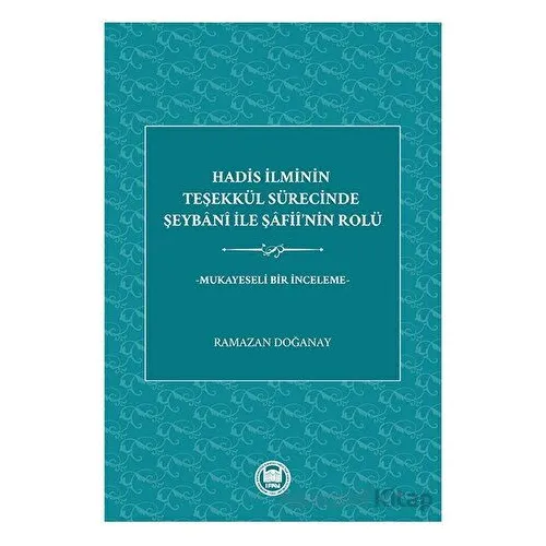 Hadis İlminin Teşekku¨l Su¨recinde Şeybani İle Şafii’nin Rolu¨
