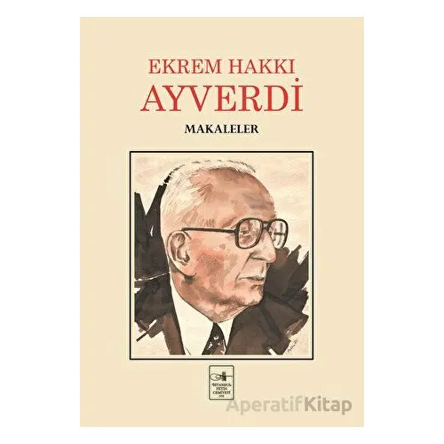 Makaleler - Ekrem Hakkı Ayverdi - İstanbul Fetih Cemiyeti Yayınları