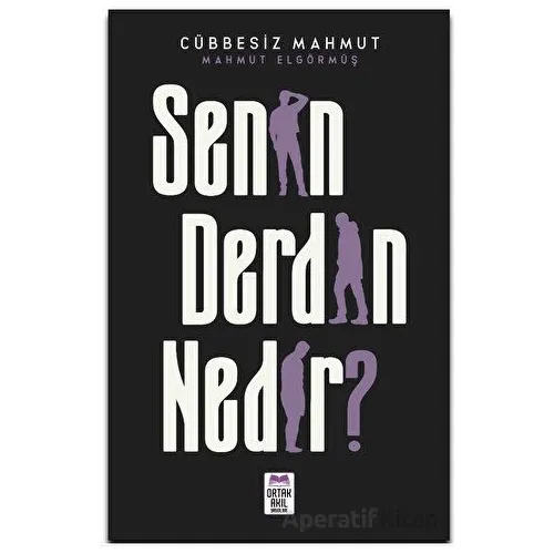 Senin Derdin Nedir? - Mahmut Elgörmüş - Ortak Akıl Yayınları