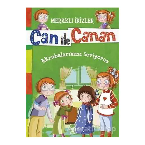 Can ile Canan - Akrabalarımızı Seviyoruz - Nefise Atçakarlar - Timaş Gülce Çocuk