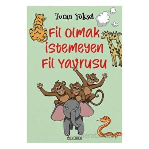 Fil Olmak İstemeyen Fil Yavrusu - Turan Yüksel - Özyürek Yayınları