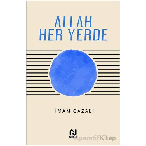 Allah Her Yerde - İmam Gazali - Nesil Yayınları