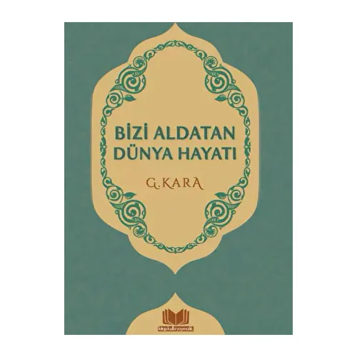 Bizi Aldatan Dünya Hayatı - Güzin Kara - Kitap Kalbi Yayıncılık